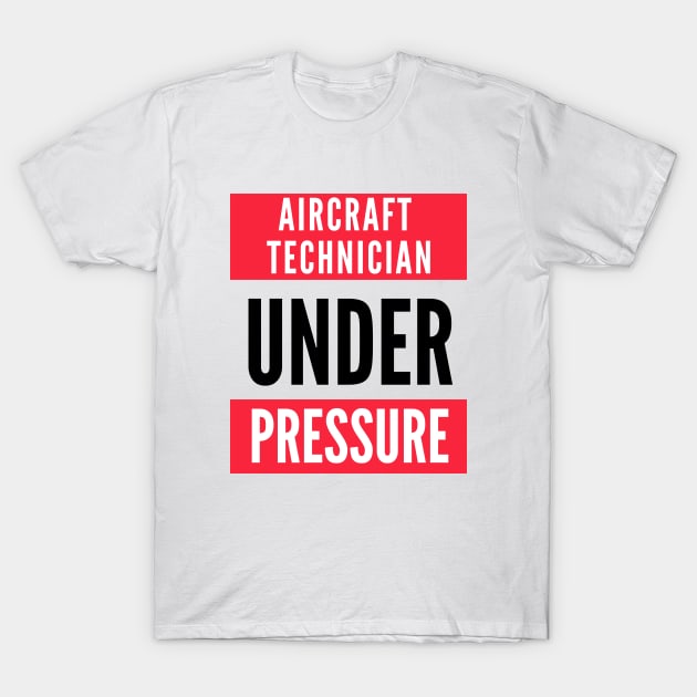 Aircraft Maintenance Technician Under Pressure T-Shirt by Jetmike